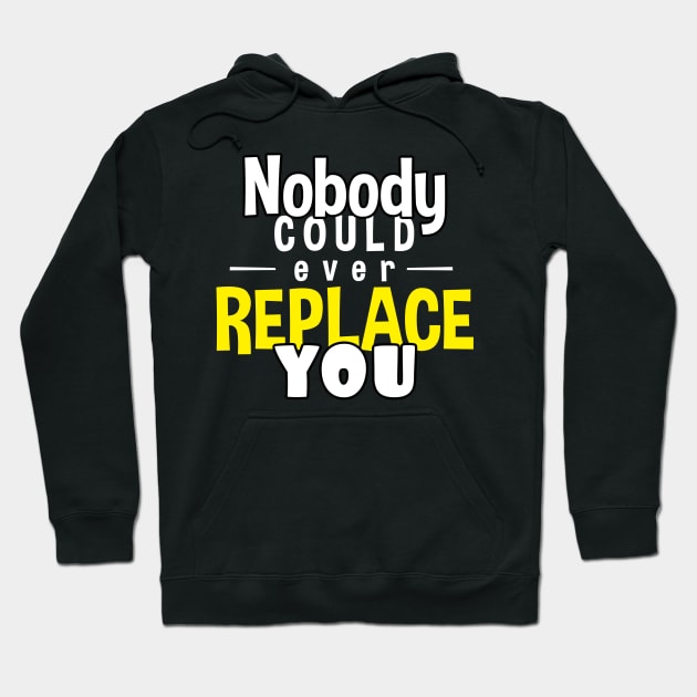 Nobody could ever replace you text Hoodie by BrightLightArts